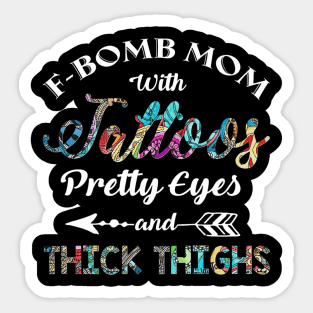 FBomb Mom With Tattoos Pretty Eyes And Thick Thighs Sticker